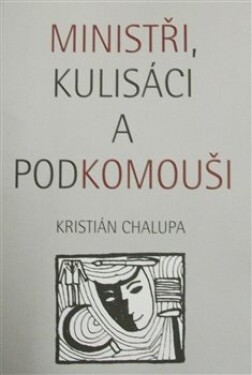 Ministři, kulisáci podkomouši Kristián Chalupa