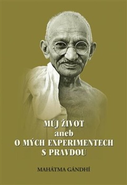 Můj život aneb mých experimentech pravdou Mahátma Gándhí