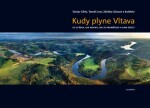 Kudy plyne Vltava. Co je řeka, jak vzniká, jak se proměňuje a kam spěje? - Václav Cílek; Zdeňka Sůvová; Tomáš Just