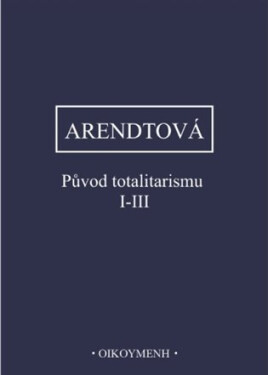 Původ totalitarismu I-III - Hannah Arendt