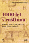 1000 let s ruštinou - Od kdy, proč a jak jsme se my a svět učili rusky - Michail Odarčenko