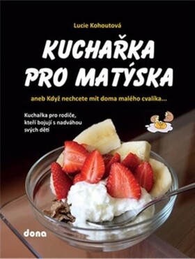 Kuchařka pro Matýska aneb Když nechcete mít doma malého cvalíka... Lucie Kohoutová