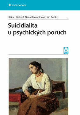 Suicidialita u psychických poruch - Klára Látalová, Ján Praško, Dana Kamarádová