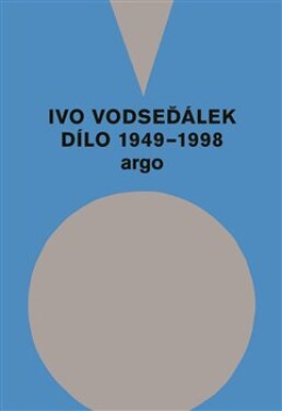 Ivo Vodseďálek: Dílo 1949 1998 Ivo Vodseďálek:
