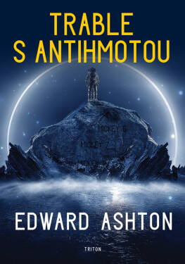 Trable s antihmotou - Edward Ashton