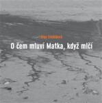 O čem mluví Matka, když mlčí - Olga Stehlíková