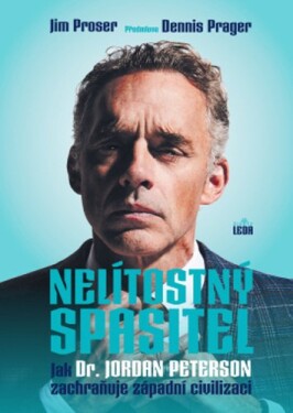 Nelítostný spasitel - Jak dr. Jordan Peterson zachraňuje západní civilizaci - Jim Proser