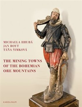 The Mining Towns of the Bohemian Ore Mountains - Michaela Hrubá