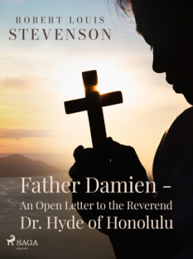 Father Damien - An Open Letter to the Reverend Dr. Hyde of Honolulu - Robert Louis Stevenson - e-kniha