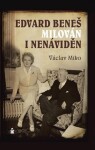Edvard Beneš , milován i nenáviděn - Václav Miko