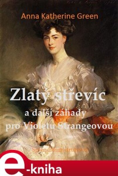 Zlatý střevíc a další záhady pro Violetu Strangeovou - Anna Katharine Green e-kniha