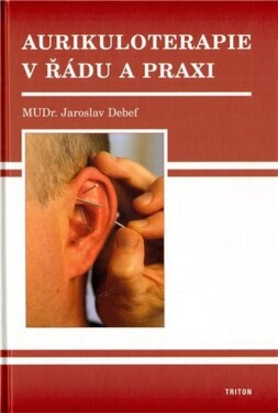 Aurikuloterapie v řádu a praxi - Jaroslav Debef