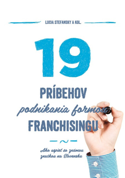 19 príbehov podnikania formou franchisingu - Lucia Stefansky a kolektív