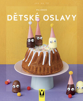 Dětské oslavy - Jak na to - Pia Deges