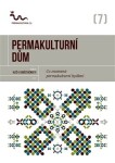 Permakulturní dům - Co znamená permakulturní bydlení? - autorů kolektiv