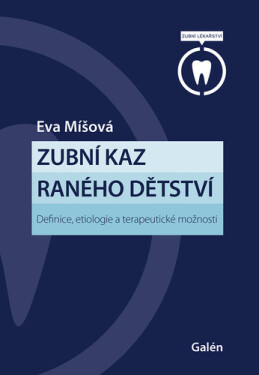 Zubní kaz raného dětství - Definice, etiologie a terapeutické možnosti - Eva Míšová