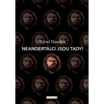 Neandertálci jsou tady!