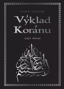 Výklad Koránu - Část první - Robert Spencer