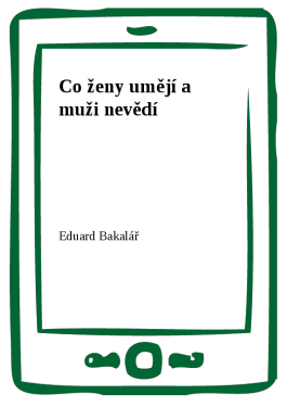 Co ženy umějí a muži nevědí - Eduard Bakalář