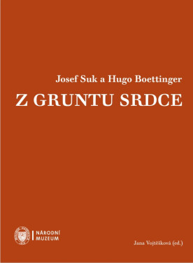 Josef Suk a Hugo Boettinger. Z gruntu srdce - Jana Vojtěšková