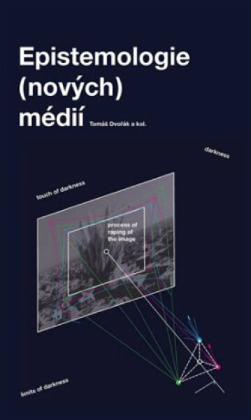 Epistemologie (nových) médií - Tomáš Dvořák
