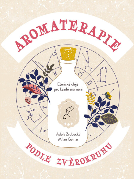 Aromaterapie podle zvěrokruhu - Milan Gelnar, Adéla Zrubecká