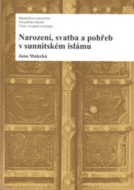 Narození, svatba pohřeb sunnitském islámu Jana Malecká