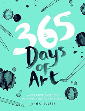 365 Days of Art: A Creative Exercise for Every Day of the Year - Lorna Scobie