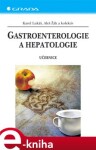 Gastroenterologie a hepatologie. Učebnice - Karel Lukáš, Aleš Žák e-kniha