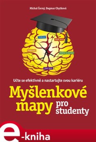 Myšlenkové mapy pro studenty. Učte se efektivně a nastartujte svou kariéru - Michal Černý, Dagmar Chytková e-kniha