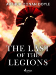 The Last of the Legions - Sir Arthur Conan Doyle - e-kniha