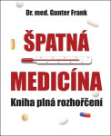 Špatná medicína - Kniha plné rozhořčení - Gunter Frank