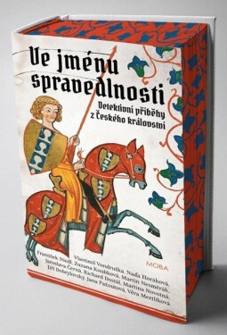 Ve jménu spravedlnosti - Detektivní příběhy z Českého království - kolektiv autorů