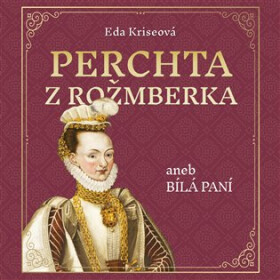 Perchta z Rožmberka aneb Bílá paní - CDmp3 (Čte Karolína Půčková) - Eda Kriseová