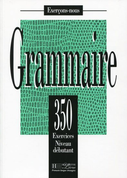 Grammaire 350 Exercices Niveau débutant - Livre de l´eleve - J. Bady