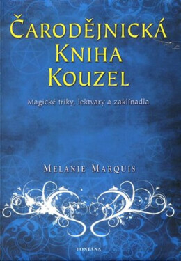 Čarodějnická kniha kouzel - Magické triky, lektvary a zaklínadla - Melanie Marquis