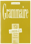 Grammaire 350 Exercices Niveau supérieur I. - Corrigés - kolektiv autorů
