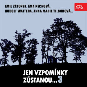 Jen vzpomínky zůstanou....3 Emil Zátopek, Ema Pechová, Rudolf Waltera, Anna Marie Tilschová... - audiokniha