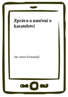 Zpráva a naučení o kazatelství - Jan Ámos Komenský