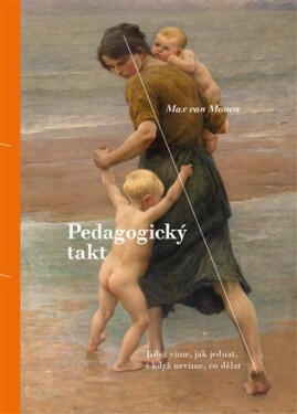 Pedagogický takt - Když víme, jak jednat, i když nevíme, co dělat - Manen Max van