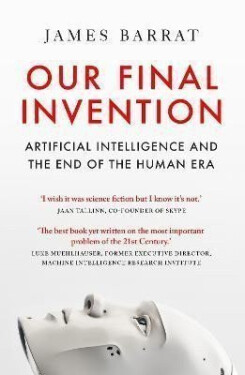 Our Final Invention: Artificial Intelligence and the End of the Human Era - James Barrat