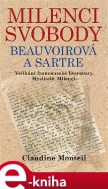 Milenci svobody: Beauvoirová a Sartre. Velikáni francouzské literatury. Myslitelé. Milenci. - Claudine Monteil e-kniha