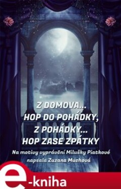 Z domova… hop do pohádky, z pohádky… hop zase zpátky - Zuzana Muchová-Daxnerová e-kniha