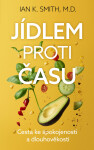 Jídlem proti času - Cesta ke spokojenosti a dlouhověkosti - Ian Smith