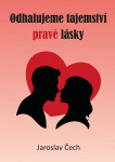 Odhalujeme tajemství pravé lásky - Jaroslav Čech
