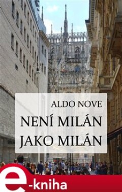 Není Milán jako Milán - Aldo Nove e-kniha