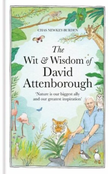 The Wit and Wisdom of David Attenborough Chas Newkey-Burden