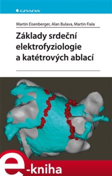 Základy srdeční elektrofyziologie a katétrových ablací - Martin Eisenberger e-kniha