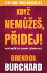 Když nemůžeš, přidej Brendon Burchard