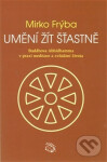 Umění žít šťastně Mirko Frýba